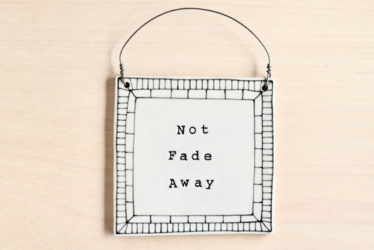 Not Fade Away Wall Plaque